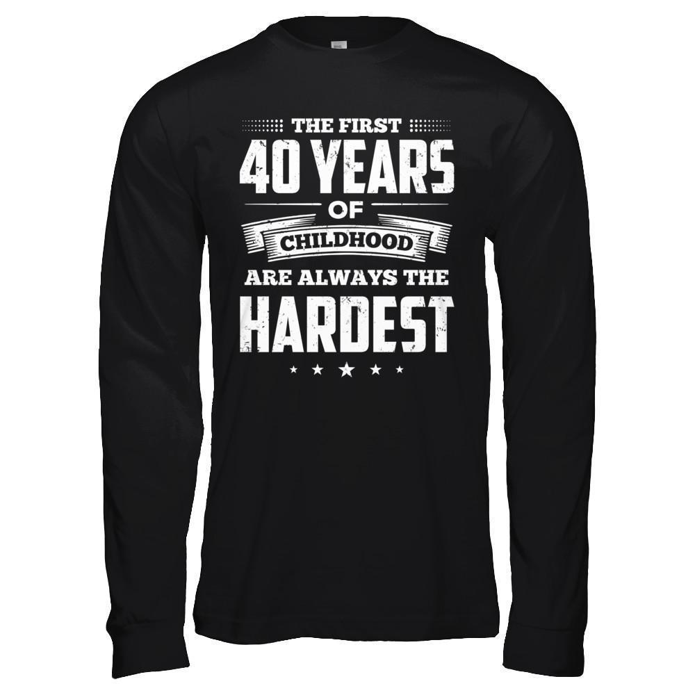 The First 40 Years Of Childhood Are Always The Hardest Birthday-T-Shirt & Hoodie-Long Sleeve T-Shirt-Black