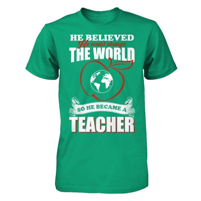 He Believed He Could Change The World He Became A Teacher-T-Shirt & Hoodie-Classic T-Shirt-Kelly Green
