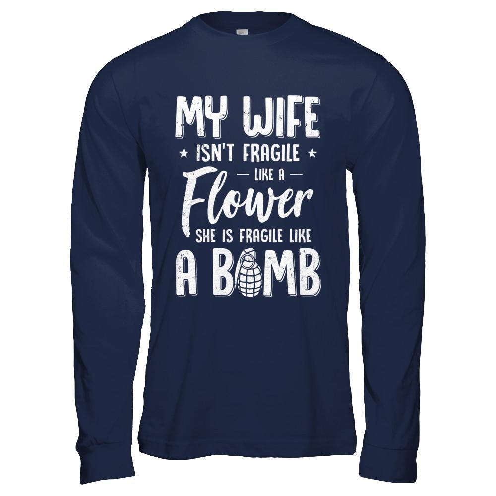 My Wife Isn't Fragile She Like A Flower Funny Husband-T-Shirt & Hoodie-Long Sleeve T-Shirt-Navy