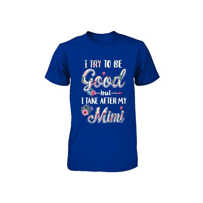 Toddler Kids I Try To Be Good But I Take After My Mimi Youth-Youth Shirt-