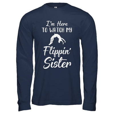 I'm Here To Watch My Flippin Sister Gymnastics-T-Shirt & Hoodie-Long Sleeve T-Shirt-Navy