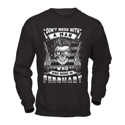 Don't Mess With A Man Who Was Born In February-T-Shirt & Hoodie-Crewneck Sweatshirt-Black