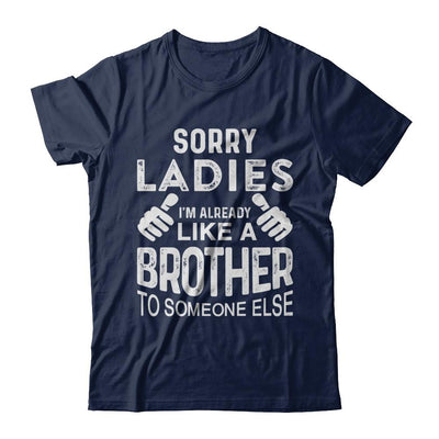Sorry Ladies Im Already Like A Brother To Someone Else-T-Shirt & Hoodie-Classic T-Shirt-Navy