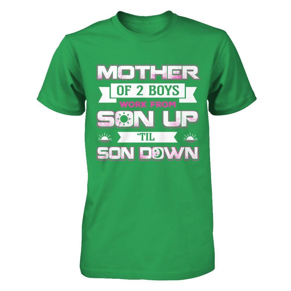 Mother Of Two Boys Work From Son Up 'Til Son Down-T-Shirt & Hoodie-Premium T-Shirt-Kelly Green