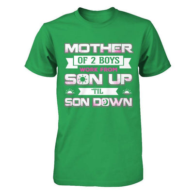 Mother Of Two Boys Work From Son Up 'Til Son Down-T-Shirt & Hoodie-Premium T-Shirt-Kelly Green