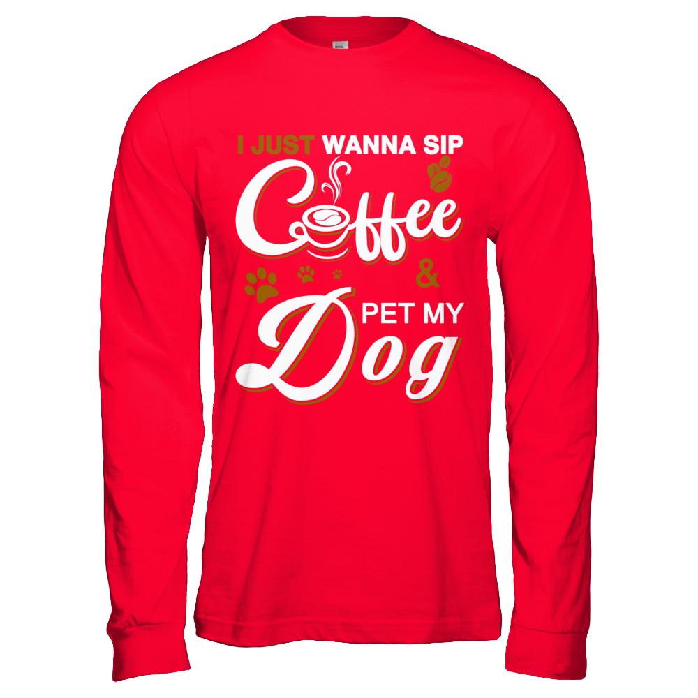 I Just Wanna Sip Coffee And Pet My Dog-T-Shirt & Hoodie-Long Sleeve T-Shirt-Red