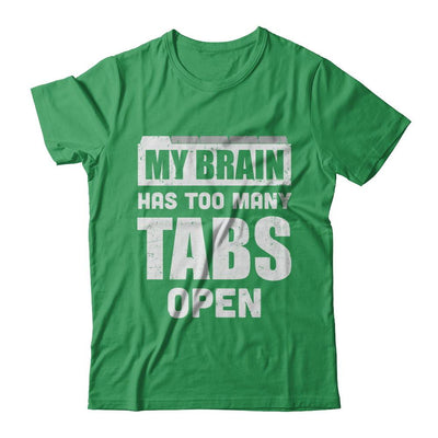 My Brain Has Too Many Tabs Open-T-Shirt & Hoodie-Premium T-Shirt-Kelly Green