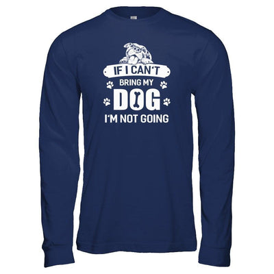 If I Can't Bring My Dog I'm Not Going-T-Shirt & Tank Top-Long Sleeve T-Shirt-Navy