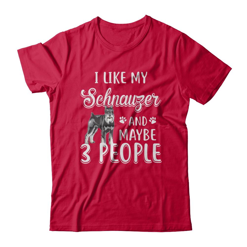I Like My Schnauzer And Maybe 3 People-T-Shirt & Hoodie-Classic T-Shirt-Red