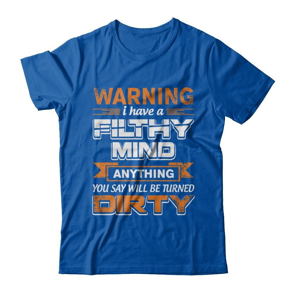 I Have A Filthy Mind Anything You Say Will Be Turned Dirty-T-Shirt & Hoodie-Premium T-Shirt-Royal