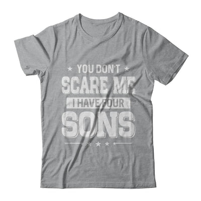 You Don't Scare Me I Have Four Sons Fathers Day-T-Shirt & Hoodie-Classic T-Shirt-Sport Grey
