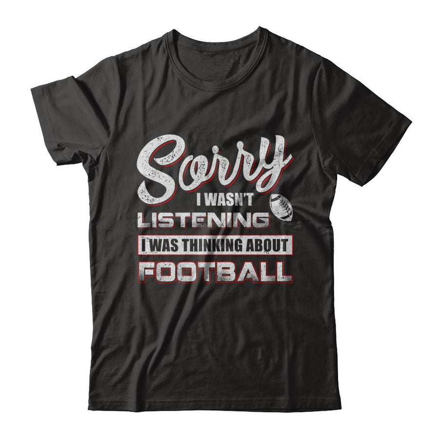 Sorry I Wasn't Listening I Was Thinking About Football-T-Shirt & Hoodie-Premium T-Shirt-Black