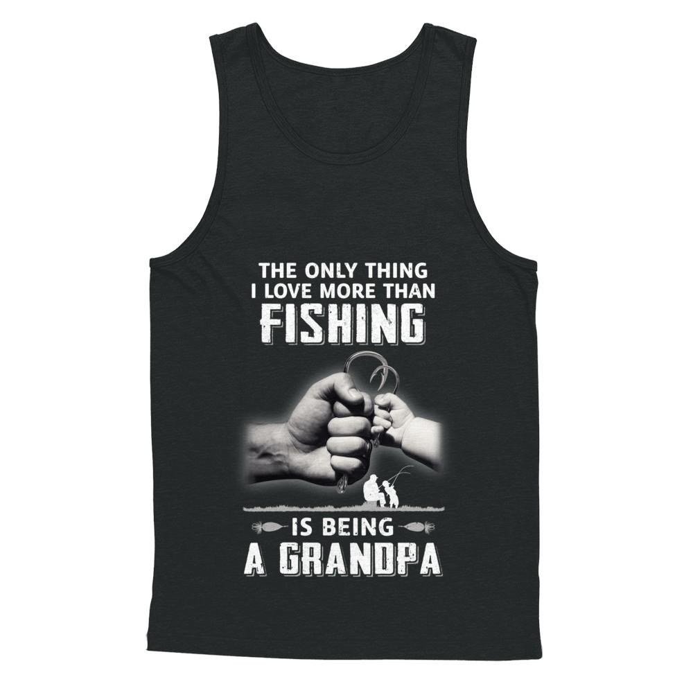 Only Thing I Love More Than Fishing Is Being A Grandpa Fathers Day-T-Shirt & Hoodie-Unisex Tank-Black
