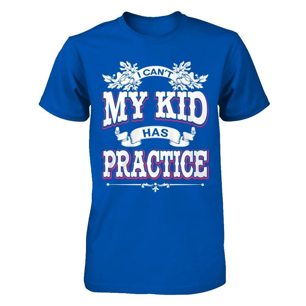 I Can't My Kid Has Practice-T-Shirt & Hoodie-Premium T-Shirt-Royal
