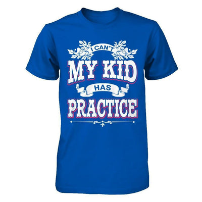 I Can't My Kid Has Practice-T-Shirt & Hoodie-Premium T-Shirt-Royal