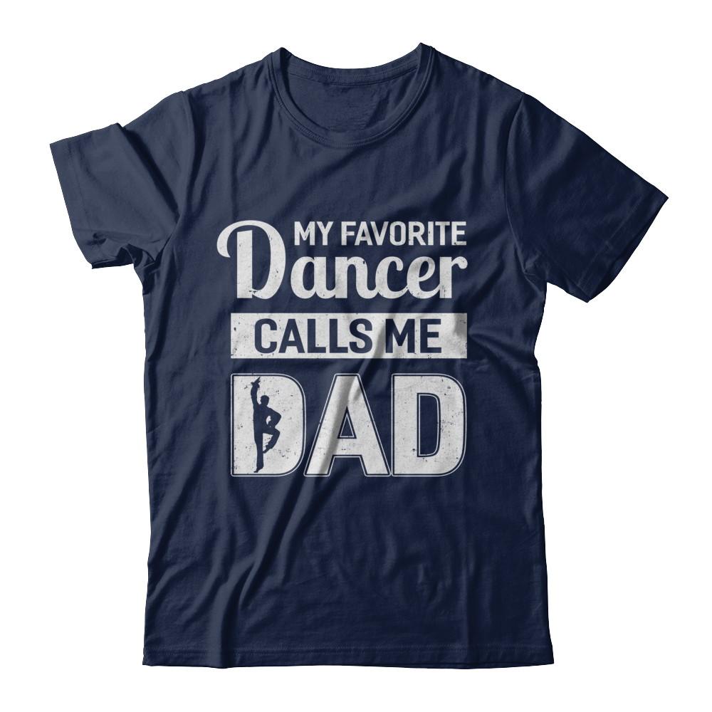 My Favorite Dancer Calls Me Dad Funny Ballet Dance-T-Shirt & Hoodie-Classic T-Shirt-Navy