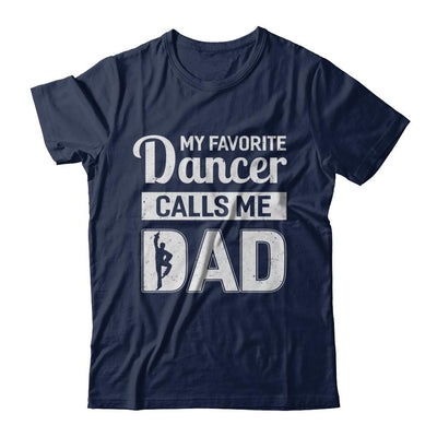 My Favorite Dancer Calls Me Dad Funny Ballet Dance-T-Shirt & Hoodie-Classic T-Shirt-Navy