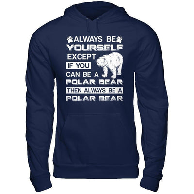 Always Be Yourself Except If You Can Be A Polar Bear-T-Shirt & Hoodie-Pullover Hoodie-Navy