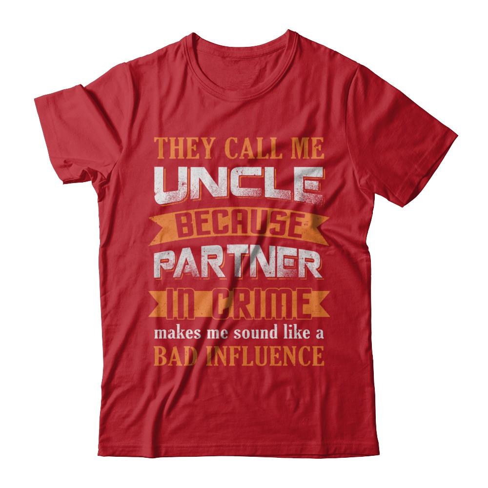 Funny Call Uncle Partner In Crime Make Bad Influence-T-Shirt & Hoodie-Classic T-Shirt-Red
