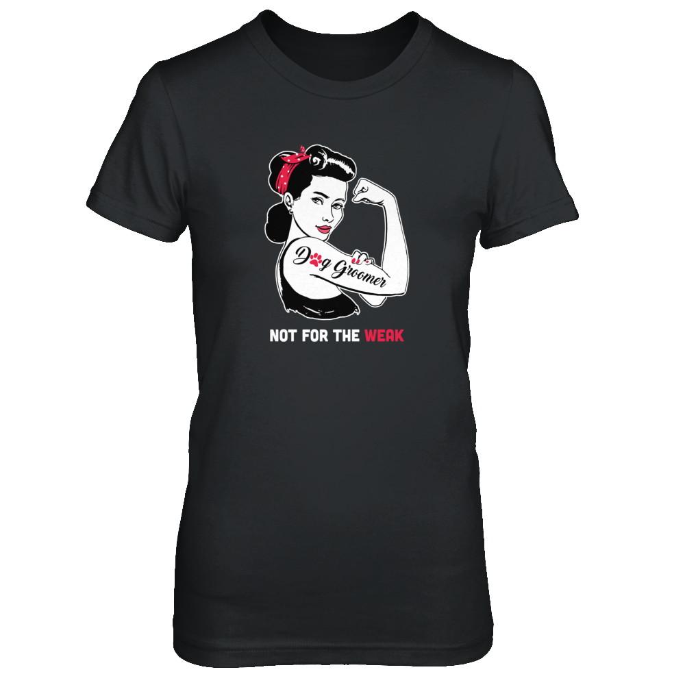 Dog Groomer Not For The Weak Strong For Women-T-Shirt & Tank Top-Women's T-Shirt-Black