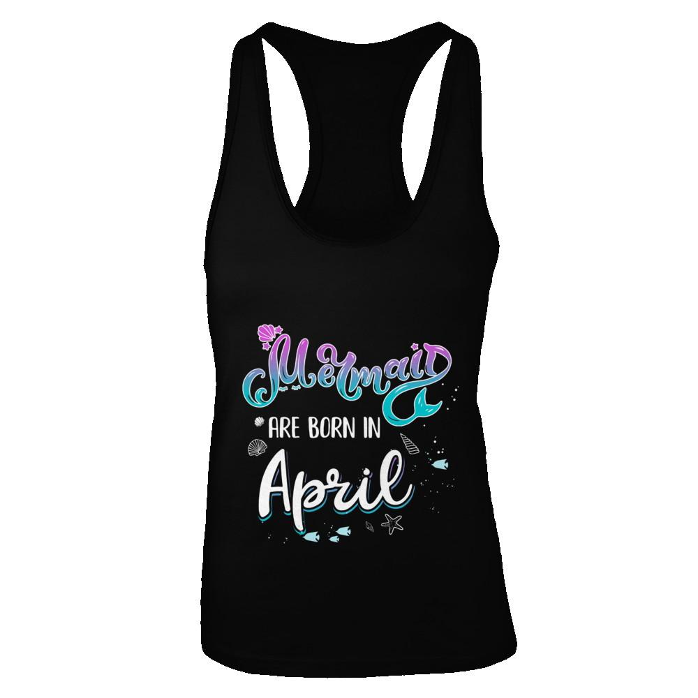 Mermaids Are Born In April Birthday Girl Gift