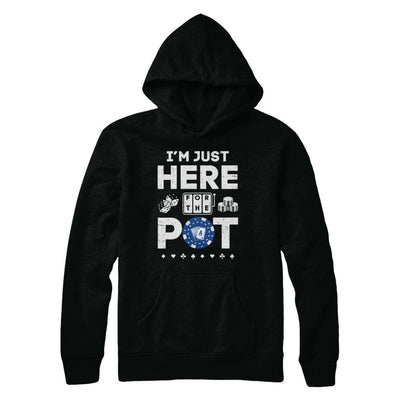 I'm Just Here For The Pot Funny Poker-T-Shirt & Hoodie-Pullover Hoodie-Black