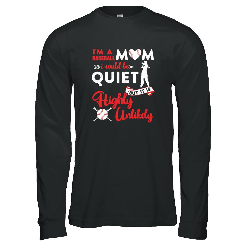 I'm A Baseball Mom I Could Be Quiet It Is Highly Unilkely-T-Shirt & Tank Top-Long Sleeve T-Shirt-Black
