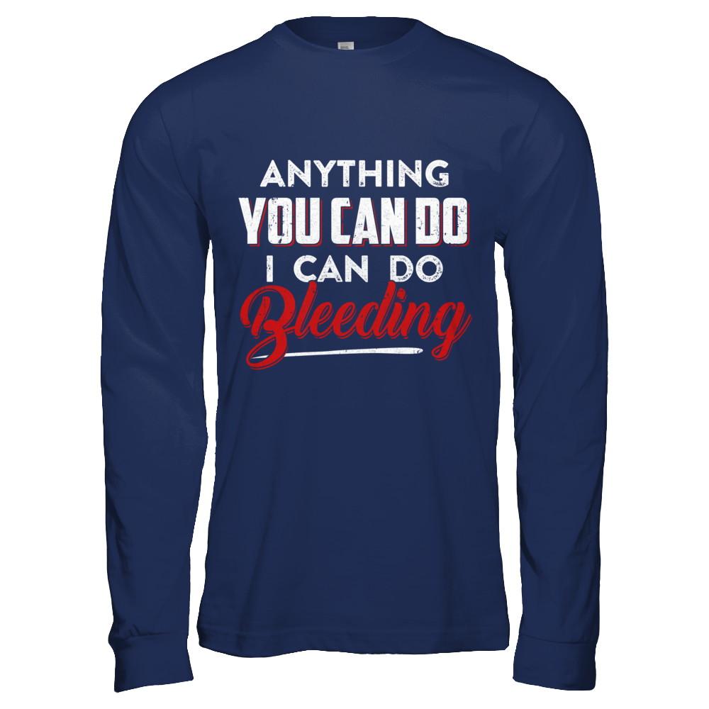 Anything You Can Do I Can Do Bleeding-T-Shirt & Hoodie-Long Sleeve T-Shirt-Navy