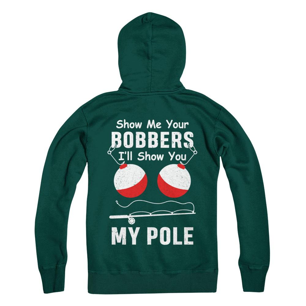 Show Me Your Bobbers I'll Show You My Pole Fishing-T-Shirt & Hoodie-Pullover Hoodie-Deep Forest