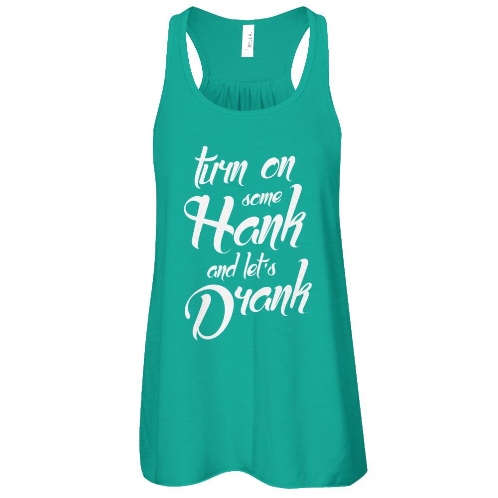 Turn On Some Hank And Let's Drank Drink Wine-T-Shirt & Tank Top-Women's Flowy Racerback Tank-Kelly