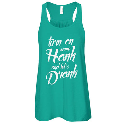 Turn On Some Hank And Let's Drank Drink Wine-T-Shirt & Tank Top-Women's Flowy Racerback Tank-Kelly