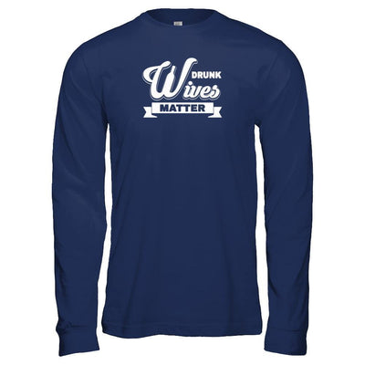 Drunk Wives Matter-T-Shirt & Tank Top-Long Sleeve T-Shirt-Navy