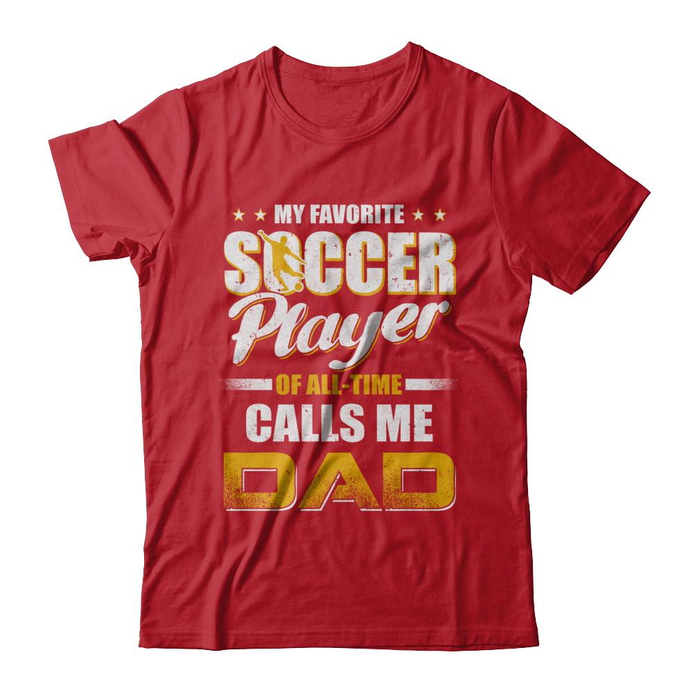 My Favorite Soccer Player Calls Me Dad Soccer-T-Shirt & Hoodie-Classic T-Shirt-Red
