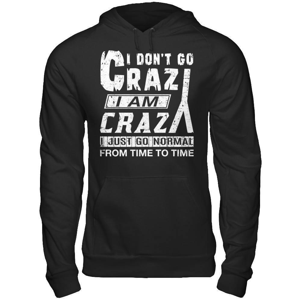 I Don't Crazy I Am Crazy I Just Go Normal From Time To Time-T-Shirt & Hoodie-Pullover Hoodie-Black