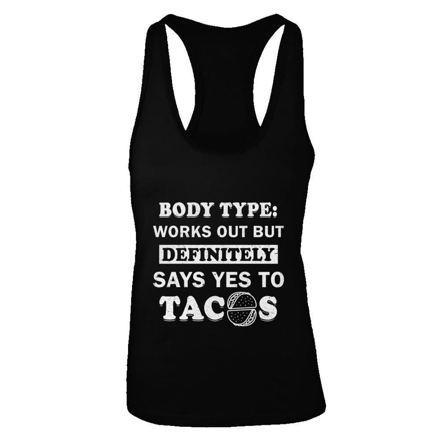 Body Type Works Out But Definitely Says Yes To Tacos-T-Shirt & Tank Top-