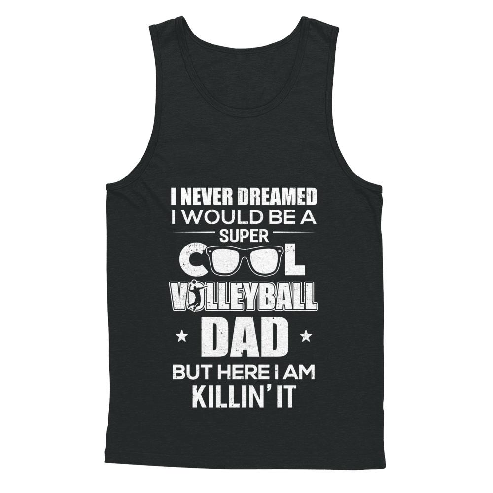 Never Dreamed I Would Be A Cool Volleyball Dad Fathers Day-T-Shirt & Hoodie-