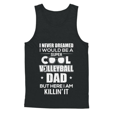 Never Dreamed I Would Be A Cool Volleyball Dad Fathers Day-T-Shirt & Hoodie-