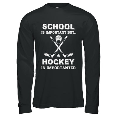 School Important Hockey Is Importanter Gift-T-Shirt & Hoodie-Long Sleeve T-Shirt-Black