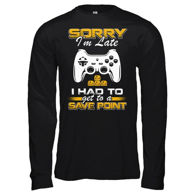 Sorry I'm Late I Had To A Save Point Gamer-T-Shirt & Hoodie-Long Sleeve T-Shirt-Black
