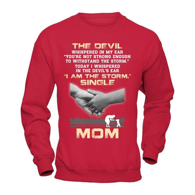 I Whispered In The Devil's Ear I Am The Storm Single Mom-T-Shirt & Hoodie-Crewneck Sweatshirt-Red