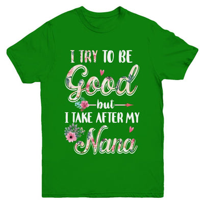 Toddler Kids I Try To Be Good But I Take After My Nana Youth-Youth Shirt-Youth T-Shirt-Irish Green