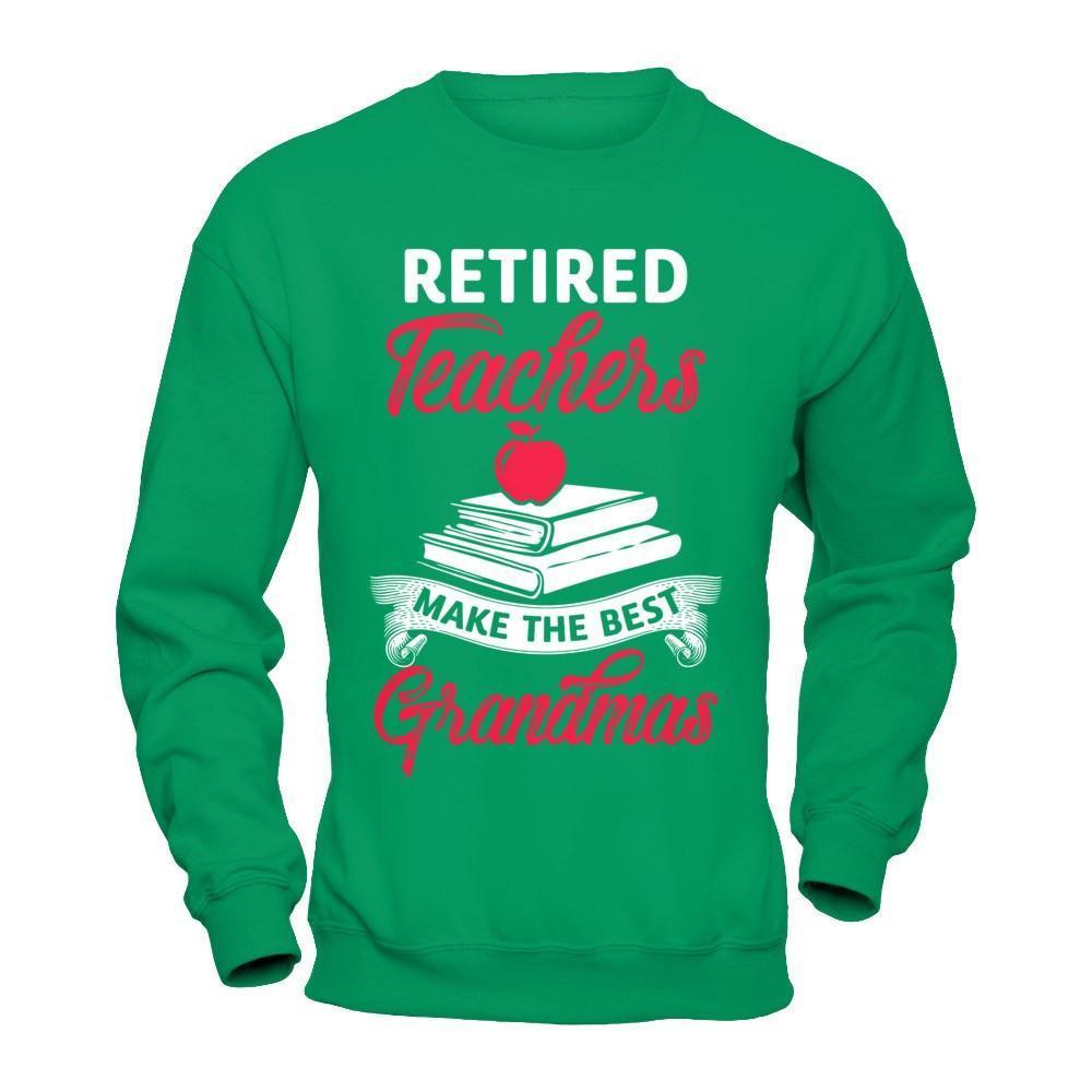 Retired Teachers Make The Best Grandmas-T-Shirt & Hoodie-Crewneck Sweatshirt-Irish Green