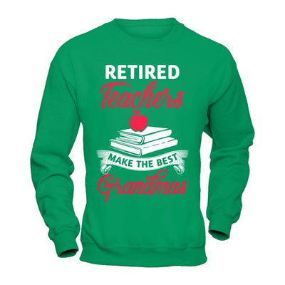 Retired Teachers Make The Best Grandmas-T-Shirt & Hoodie-Crewneck Sweatshirt-Irish Green