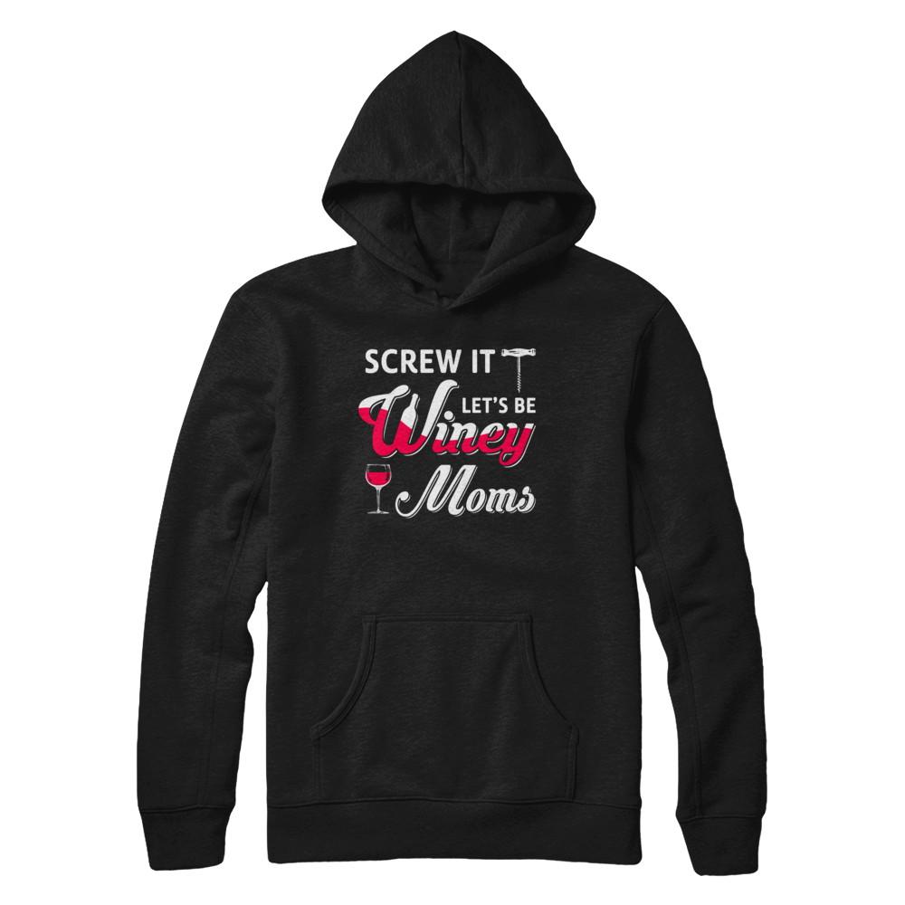 Screw It Let's Be Winey Moms Wine-T-Shirt & Hoodie-Pullover Hoodie-Black
