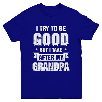 Toddler Kids I Try To Be Good But I Take After My Grandpa Youth-Youth Shirt-Youth T-Shirt-Navy