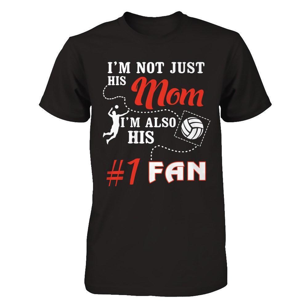 I'm Not Just His Mom I'm Also His Fan Volleyball Mom-T-Shirt & Hoodie-Premium T-Shirt-Black