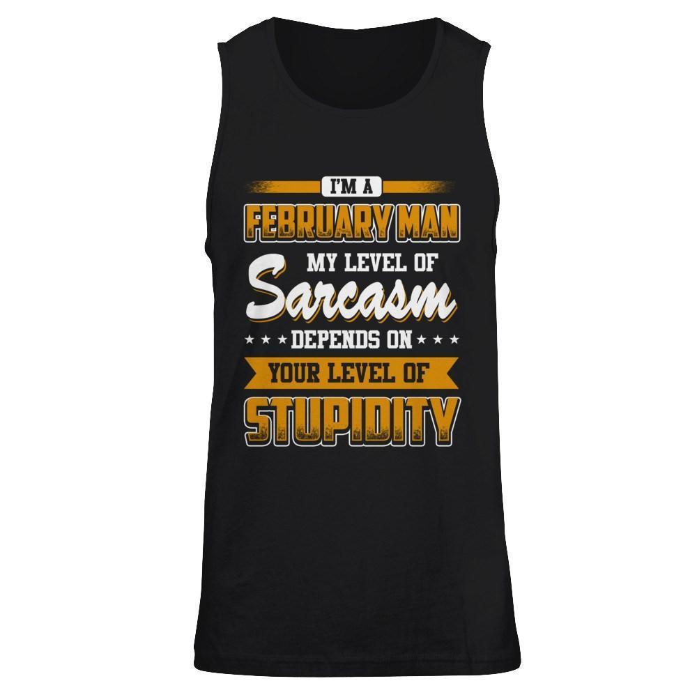 I Am A February Man My Level Of Sarcasm Depends On Your Level Of Stupidity-T-Shirt & Hoodie-Unisex Tank-Black