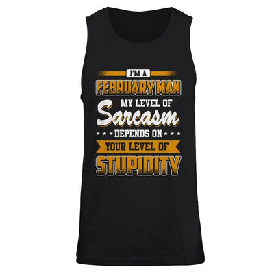 I Am A February Man My Level Of Sarcasm Depends On Your Level Of Stupidity-T-Shirt & Hoodie-Unisex Tank-Black