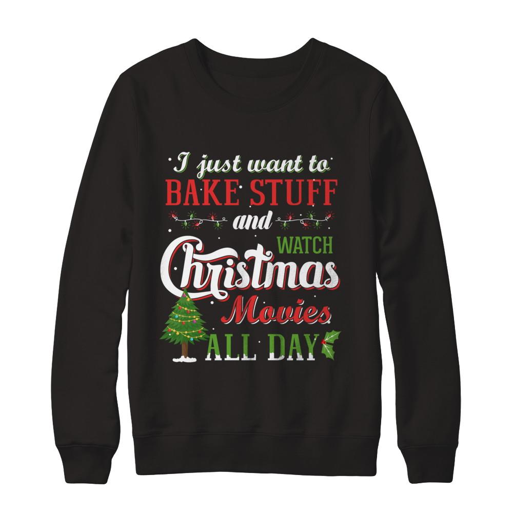I Just Want To Bake Stuff And Watch Christmas Movies All Day-T-Shirt & Sweatshirt-Crewneck Sweatshirt-Black