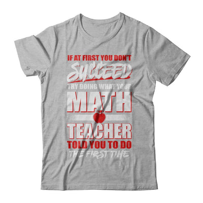 If At First You Don't Succeed Try Doing What Your Math Teacher-T-Shirt & Hoodie-Premium T-Shirt-Heather Gray
